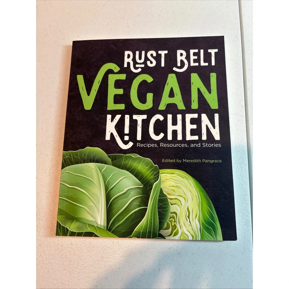 Rust Belt Vegan Kitchen Recipes Resources and Stories Cookbook Meredith Pangrace
